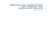 Manual de aplicación del tagline del Gobierno Vasco 2017 · La adopción de un nuevo tagline implica el reconocimiento implícito de un cambio, bien en el posi-cionamiento o bien