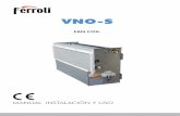 VNO-S - FERROLI · 2018-02-09 · - No instalar la unidad en talleres o cocinas en los cuales podrían depositarse vapores de aceite mezclados con el aire tratado en las baterías