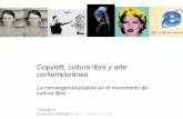 Copyleft, cultura libre y arte contemporáneo · Copyleft, cultura libre y arte contemporáneo La convergencia posible en el movimiento de cultura libre lilapagola {proyecto nómade
