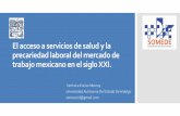 “EL ACCESO A SERVICIOS DE SALUD DE LOS TRABAJADORES EN ... · El acceso a servicios de salud y la precariedad laboral del mercado de trabajo mexicano en el siglo XXI. Verónica