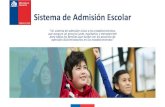 Sistema de Admisión EscolarSistema de Admisión Escolar “Un sistema de admisión único a los establecimientos, que asegure un proceso justo, equitativo y transparente para todas