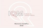 Memoria Científica · 2019-11-18 · - 3 - Memoria científica 2018 Como en años anteriores, con la memoria científica, el Instituto de Química Medica del CSIC (IQM-CSIC) pretende