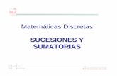 Matem áticas Discretas SUCESIONES Y SUMATORIAS · Sucesiones Estructura discreta usada para representar ... son números reales. Progresi ón Aritm ética Sucesión de la forma a,