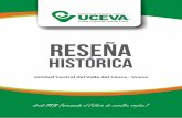 RESEÑA - Central University of Valle del Cauca · Reseña Histórica - Uceva La Uceva se viene posicionando en el ámbito internacional, a través de convenios con universidades
