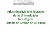 Inducción al Modelo Educativo de las Universidades ...web.utim.edu.mx/doc/pdf/CURSODOCENTES18.pdfde las Universidades Tecnológicas Sistema de Gestión de la Calidad Políticas para