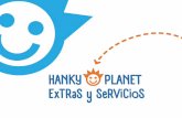 HANKY PLANET ExTRaS y SeRViCioS · 2019-11-16 · Magia profesional, divertidos payasos, actuaciones de muñecos con los personajes preferidos de los niños. ¡Grandes y pequeños