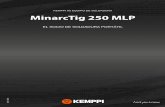 MinarcTig 250 MLP - Kemppi · 2018-12-11 · MinarcTig 250 MLP CALIDAD REFINADA DE SOLDADURA TIG PARA APLICACIONES PRECISAS MinarcTig 250MLP es la solución de soldadura TIG CC ideal