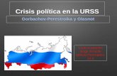 Crisis política en la URSS · Perestroika: reforma económica capitalista implantada por Mijail Gorbachov en la Unión Soviética Glasnot: reforma política democrática de transparencia