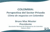 Clima de negocios en Colombia · 2014-02-27 · Perspectiva del Sector Privado Clima de negocios en Colombia ... Mercado Laboral Tasa de Desempleo (fin de período) 16,7 9,6 8,5 Indicadores