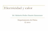 Electricidad y calor - Roberto Pedro Duarterpduarte.fisica.uson.mx/archivos/curso5/00-CalyElect.pdfCalor y transferencia de calor. (5horas) 3. Gases ideales y estados termodinámicos.