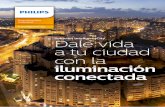 Solución IntelligentCity Dale vida a tu ciudad con la iluminación …images.philips.com/is/content/PhilipsConsumer... · 2019-10-29 · IntelligentCity La iluminación de la ciudad