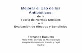 Mejorar el Uso de los Antibióticos...Mejorar el Uso de los Antibióticos: de la Teoría de Normas Sociales a la Evaluación de Riesgos y Beneficios Fernando Baquero FIBio-RYC, Servicio