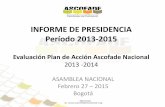 INFORME DE PRESIDENCIA Período 2013-2015 · INFORME DE PRESIDENCIA Período 2013-2015 Evaluación Plan de Acción Ascofade Nacional 2013 -2014 ASAMBLEA NACIONAL Febrero 27 – 2015
