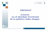 URUGUAY avances en el abordaje territorial de la política ......•Ciudadela Ampliado 1 por cada Capital Departamental con Equipo articulador de inserción social para UPD en tratamiento