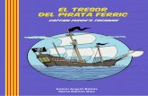 EL TRESOR DEL PIRATA FERRIC...4 H i havia una vegada un pirata que es deia Ferric. Era el capità del seu vaixell i, juntament amb la seva tripulació, buscava un gran tresor amagat