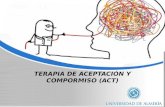 TERAPIA DE ACEPTACIÓN Y COMPORMISO (ACT) · 2016-10-18 · ya que se entiende que el sufrimiento es ... • La propuesta de ACT es la aceptación de los eventos privados que están