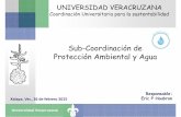 Sub-Coordinación de Protección Ambiental y Agua · Universidad Veracruzana Xalapa, Ver., 26 de febrero 2015 Responsable: Eric P Houbron Sub-Coordinación de Protección Ambiental