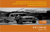 INFORME · INFORME núm. 13 5 INFORME núm. 11 Piratería en Somalia: ¿excusa u oportunidad geopolítica? RESUMEN EJECUTIVO Se ha hablado mucho en los medios de comunicación del