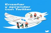 Enseñar y aprender con Twitter · 2020-03-10 · Enseñar y aprender con Twitter 05. La UNESCO y muchas partes interesadas de todo el mundo promueven el concepto de educación para
