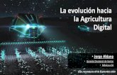 La evolución hacia la Agricultura Digital Jorge Ernesto... · 2019-10-01 · 1900 1950 2000 2015 2020. El Arado Siglo 19 1980 ~2008 PASADO PRESENTE FUTURO ... - (Abrumados por los