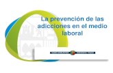 La prevención de las adicciones en el medio laboral...adicciones comportamentales, no se conviertan en un instrumento de discriminación en el medio laboral y sean tratadas con la