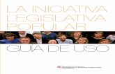 LA INICIATIVA LEGISLATIVA POPULAR GUIA DE USO · 2013-01-25 · Por un lado, las propias complejidades del proceso provocaban un uso muy escaso de la iniciativa legislativa popular: