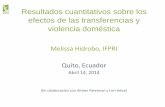 Resultados cuantitativos sobre los efectos de las ... · Resultados cuantitativos sobre los efectos de las transferencias y violencia doméstica Melissa Hidrobo, IFPRI Quito, Ecuador