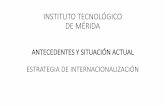 INSTITUTO TECNOLÓGICO DE MÉRIDA · 2018-12-27 · Interacción entre la Oficina de Asuntos Internacionales, Area que recibe al estudiante y Area de Admisiones Prospec-cion, contacto,