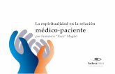 La espiritualidad en la relación médico-paciente · 2018-06-28 · La espiritualidad en la relación médico-paciente | por Francisco “Paco” Maglio “La ciencia no solo es