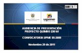 AUDIENCIA DE PRESENTACIÓN PROYECTO QUIMBO 230 kV … · 2017-08-16 · Convocatoria UPME 05-2009 Quimbo 230 kV Central de generación El Quimbo: Capacidad de 420 MW. Se conectará