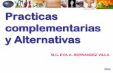 Practicas complementarias y Alternativas · MEDICINA TRADICIONAL, MT (OMS) (Países en vías de desarrollo) MEDICINA COMPLEMENTARIA Y ALTERNATIVA, MCA (OMS) (Países donde la medicina