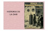 Historia de la OHB (5) - Instituto de Medicina Hiperbarica · HISTORIA DE LA HIPERBARIA La OHB es conocida desde hace más de 300 años, aunque sólo se ... como se llamaba esta terapia