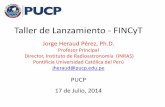 Taller de Lanzamiento - FINCyT · 2014-07-17 · Taller de Lanzamiento - FINCyT Jorge Heraud Pérez, Ph.D. Profesor Principal Director, Instituto de Radioastronomía (INRAS) Pontificia