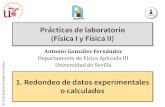 Prácticas de laboratorio (Física I y Física II)tesla.us.es/f1_practicas/herramientas/01 - Redondeo_1920.pdf · Prácticas de laboratorio (Física I y Física II) Antonio González