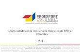 Oportunidades en la Industria de Servicios de BPO en Colombia … · 2012-07-03 · Crecimientos de doble dígito tanto en el mercado de BPO como en el de ITO. Centros cautivos proveedores