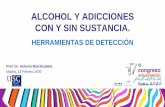 ALCOHOL Y ADICCIONES CON Y SIN SUSTANCIA. · 2020-02-15 · ALCOHOL Y ADICCIONES CON Y SIN SUSTANCIA. HERRAMIENTAS DE DETECCIÓN Prof. Dr. Antonio Rial Boubeta Madrid, 13 Febrero