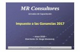 Impuesto a las Ganancias - MR Consultores · Impuesto a las Ganancias 2017 MR Consultores Jornadas de Capacitación  – mayo 2018 – Disertante: Dr. Diego Mazzaroni