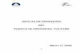 Reglas de Operación del Puerto de Progreso · 2013-01-16 · 6 6 REGLAS DE OPERACIÓN DEL PUERTO DE PROGRESO, YUCATÁN Capítulo I Disposiciones Generales Regla 1 FUNDAMENTOS. Las