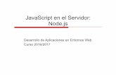 JavaScript en el Servidor: Node · Curso 2016/2017 Desarrollo de Aplicaciones en Entornos Web 5 ! Gestión de módulos y paquetes a través del npm " npm no es acrónimo de ‘Node.js