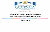 CONTRATOS PETROLEROS EN LA REPUBLICA DE GUATEMALA, … · Island Oil Exploration Services, S.A. Petén 158,912.08 Has. Inicia: 12-jun-2015 Finaliza: 11-jun-2040 Exploración y Explotación