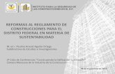 REFORMAS AL REGLAMENTO DE CONSTRUCCIONES PARA EL … · REFORMAS AL REGLAMENTO DE CONSTRUCCIONES PARA EL DISTRITO FEDERAL EN MATERIA DE SUSTENTABILIDAD M. en I. Paulina Araceli Aguilar