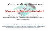 ¿Qué es un Microcontrolador? de Microcontroladores1.pdf · Curso de Microcontroladores ¿Qué es un Microcontrolador? Al igual que la mayoría de las computadoras, los microcontroladores