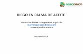 Mauricio Álvarez Ingeniero. Agrícola malvarez@agrodinco ...agrodinco.com/descargas/Riego en palma de Aceite - Agrodinco.pdf · Fuente 1: Efectos del déficit hídrico del IRHO en