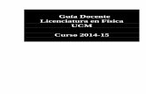 Guía Docente Licenciatura en Física UCM Curso 2014-15 · 2014-10-21 · Resumen del Plan de Estudios. Guía Docente Licenciatura en Física 2014-2015 4 1.1 ESTRUCTURA GENERAL DEL