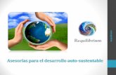 Asesorías para el desarrollo auto-sustentablerequilibrium.com/sustentabilidad.pdf · • Estudios, investigación y análisis para una mejor disposición de los desechos (basura),
