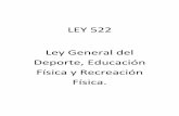 LEY 522 Ley General del Deporte, Educación Física y ... · que se incluirán como temas prioritarios lo referente al desarrollo de infraestructura, formación y capacitación de