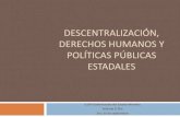 DESCENTRALIZACIÓN, DERECHOS HUMANOS Y POLÍTICAS …Estado Federal y Descentralizado en Venezuela. Políticas Públicas Estadales con Enfoque de Derechos Humanos Segunda Sesión (martes