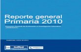 reporte general primaria 2010 - mineduc.gob.gt · Reporte general de primaria 2010. Guatemala: Dirección General de Evaluación e Investigación Educativa, ... La evaluación tiene