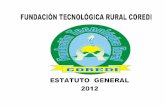 ESTATUTO GENERAL DE LA FUNDACIÓN TECNOLÓGICA RURAL · La Fundación Tecnológica Rural Coredi es una entidad de utilidad común, sin ánimo de lucro. Su naturaleza jurídica es