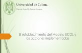 Universidad de Colima. · Dirección General de Recursos Humanos. El establecimiento del Modelo UCOL y las acciones implementadas. Contenido ... de la mejora regulatoria de la Universidad